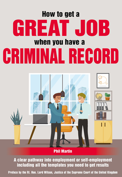 How to get a GREAT JOB when you have a CRIMINAL RECORD book by Phil Martin Rehabilitation and Resettlement expert